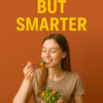 Eat More, But Smarter