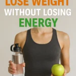 How to Lose Weight Without Losing Energy
