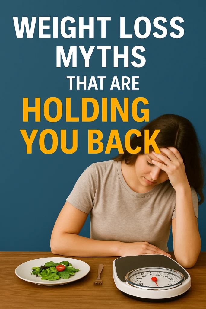 Weight Loss Myths That Are Holding You Back