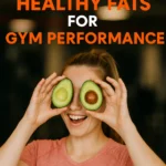 Best 5 Healthy Fats for Gym Performance