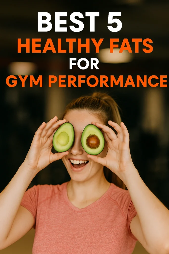 Best 5 Healthy Fats for Gym Performance