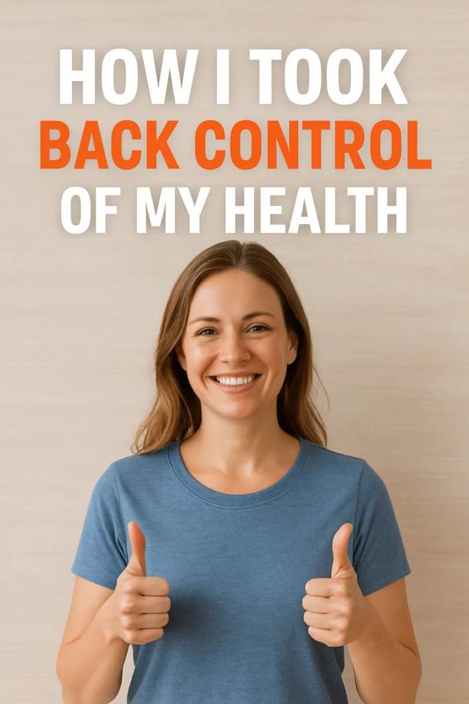How I Took Back Control of My Health