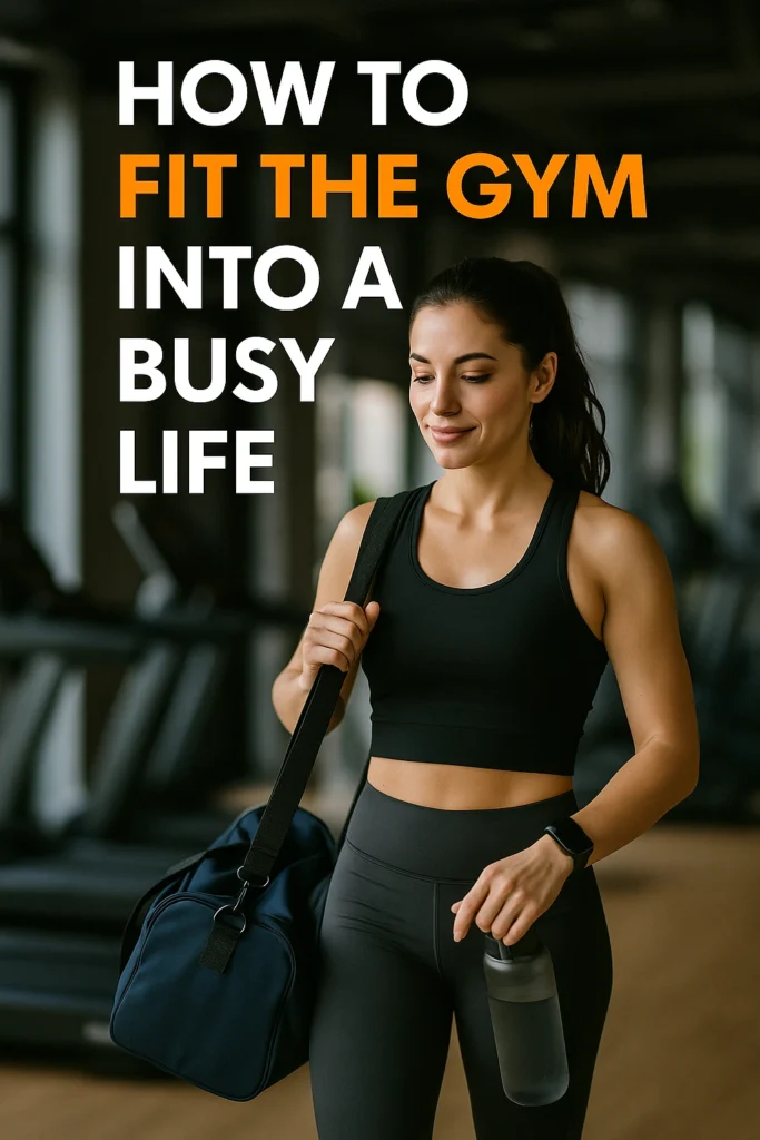 How to Fit the Gym Into a Busy Life