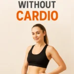 Lose Belly Fat Without Cardio