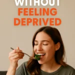 Lose Fat Without Feeling Deprived