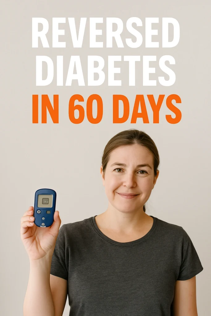 Reversed Diabetes in 60 Days