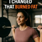 The One Thing I Changed That Burned Fat
