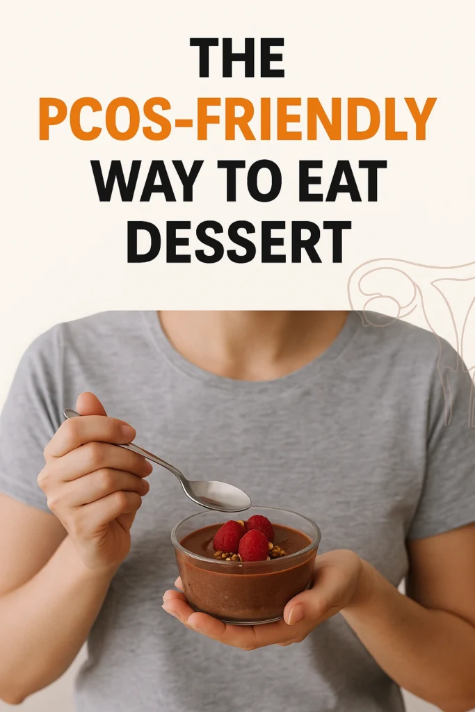 The PCOS Friendly Way to Eat Dessert