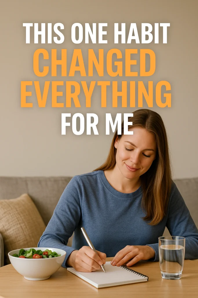 This One Habit Changed Everything for Me