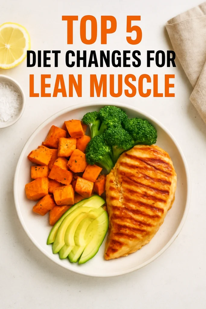 Top 5 Diet Changes for Lean Muscle
