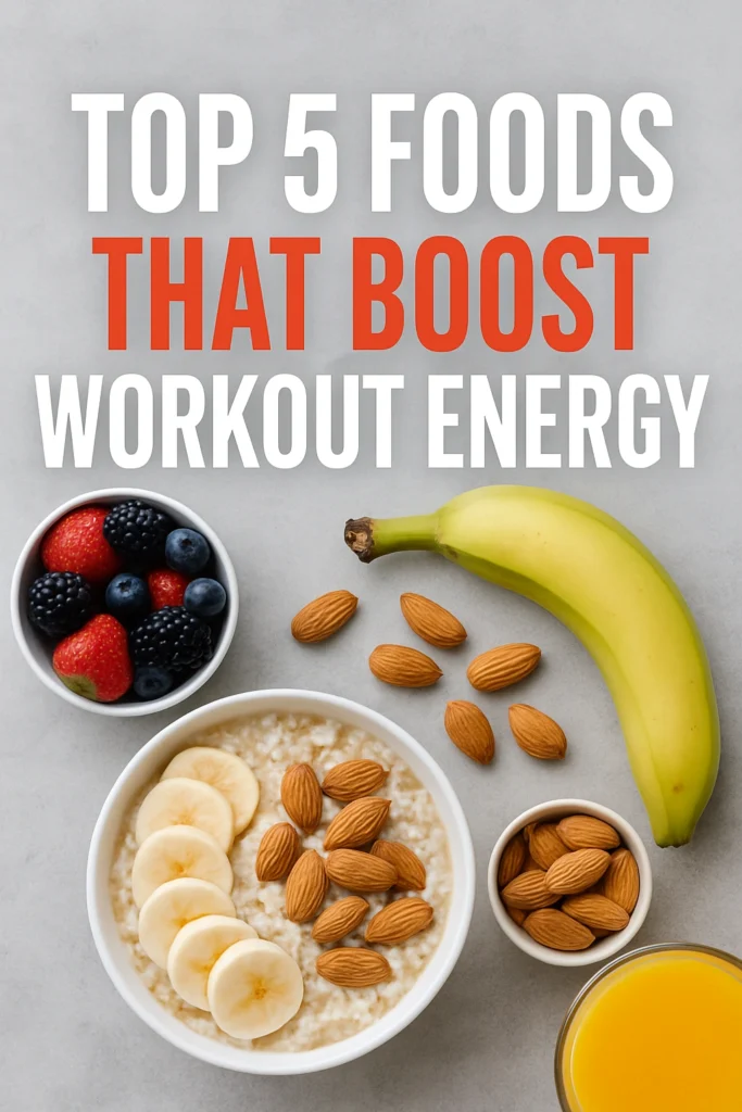 Top 5 Foods That Boost Workout Energy