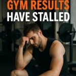Why Your Gym Results Have Stalled