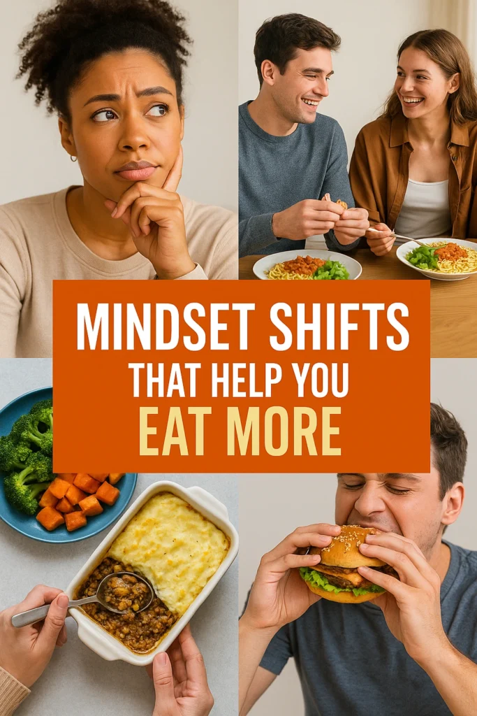 Mindset Shifts That Help You Eat More